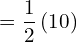=\dfrac{1}{2} \left ( 10 \right )\\