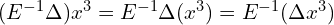  (E^{-1}\Delta)x^{3}= E^{-1}\Delta (x^{3})=E^{-1}(\Delta x^{3})\\ 