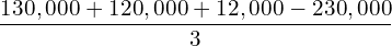  \dfrac{130,000+120,000+12,000-230,000}{3}\\