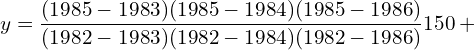  y=\dfrac{(1985-1983)(1985-1984)(1985-1986)}{(1982-1983)(1982-1984)(1982-1986)} 150+ \\ 