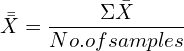  \bar {\bar X}=\dfrac{\Sigma \bar{X}}{No. of samples}\\