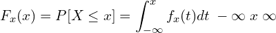 F_{x}(x)=P[X\le x]=\displaystyle \int_{-\infty }^{x }f_{x}(t)dt\; -\infty \;\lt x\lt \;\infty \\