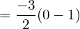 Rendered by QuickLaTeX.com  =\dfrac{-3}{2} (0-1) \\