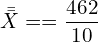  \bar {\bar X}==\dfrac{462}{10}\\