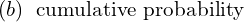 Rendered by QuickLaTeX.com  (b)\; \text{ cumulative probability} \\