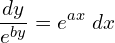 Rendered by QuickLaTeX.com  \displaystyle \frac{dy}{e^{by}}=e^{ax}\;dx \\