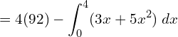   = 4(92)-\displaystyle \int_{0}^{4} (3x+5x^{2})\; dx\\ 