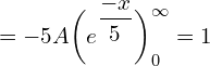 Rendered by QuickLaTeX.com  =-5A \bigg({e^{\dfrac{-x}{5}}} \bigg)_{0}^{\infty}=1 \\