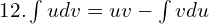 12.\int udv = uv-\int vdu \\