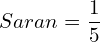  Saran = \dfrac{1}{5}\\ 