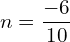  n=\dfrac{-6}{10}\\ 