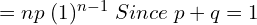   =np\; (1)^{n-1} \;Since\;p+q=1  \\