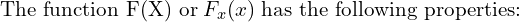 Rendered by QuickLaTeX.com \text{The function F(X) or}\; F_{x}(x) \;\text{has the following properties:} \\