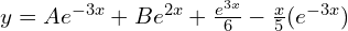 Rendered by QuickLaTeX.com  y=Ae^{-3x}+Be^{2x}+\frac{e^{3x}}{6}-\frac{x}{5}(e^{-3x} ) \\