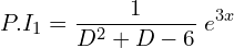 Rendered by QuickLaTeX.com  P.I_{1}=\displaystyle \frac{1}{D^{2}+D-6 }\;e^{3x} \\