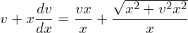 Rendered by QuickLaTeX.com v+x\displaystyle \frac{dv }{dx}=\displaystyle \frac{vx}{x}+\displaystyle\frac{\sqrt{x^{2}+v^{2}x^{2}}}{x} \\