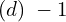 Rendered by QuickLaTeX.com  (d)\; -1 \\