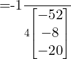  =\frac{-1}{4} \begin{bmatrix}  -52 \\   -8 \\  -20 \end{bmatrix}\\[.5 cm] 