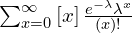    \sum_{x=0}^{\infty } \left[ x \right]\frac{e^{-\lambda}\lambda^{x}}{(x)!}  \\