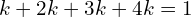 Rendered by QuickLaTeX.com   k+2k+3k+4k=1 \\