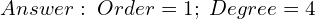 Rendered by QuickLaTeX.com  Answer: \; Order=1; \; Degree=4\\