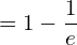 Rendered by QuickLaTeX.com  =1-\dfrac{1}{e} \\