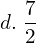  d.\; \dfrac{7}{2}  