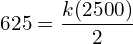  625=\dfrac{k(2500)}{2}\\ 