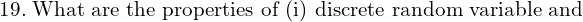 Rendered by QuickLaTeX.com  19.\; \text{What are the properties of (i) discrete random variable and} \\