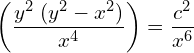 Rendered by QuickLaTeX.com  \left( \displaystyle \frac{y^{2}\;(y^{2}-x^{2})}{x^{4}} \right)=\displaystyle \frac{c^{2}}{x^{6}} \\
