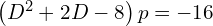 Rendered by QuickLaTeX.com  \left( D^{2}+2D-8 \right)p=-16 \\