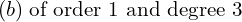 Rendered by QuickLaTeX.com  (b)\; \text{of order 1 and degree 3} \\