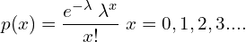    p(x)=\dfrac{e^{-\lambda}\; \lambda^{x}}{x!}\; x=0,1,2,3....\\