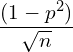 \dfrac{(1-p^{2})}{\sqrt{n}}\\