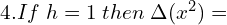  4.If\; h=1\; then\; \Delta (x^{2})=\\ 