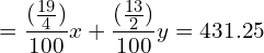 =\dfrac{(\frac{19}{4})}{100}x + \dfrac{(\frac{13}{2})}{100}y = 431.25 \\