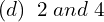 Rendered by QuickLaTeX.com  (d)\; \;2\;and\;4