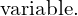 Rendered by QuickLaTeX.com  \text{ variable.}\\