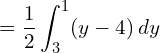 =\dfrac{1}{2}\displaystyle \int_{3}^{1}(y-4)\: dy \\