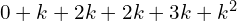 Rendered by QuickLaTeX.com  0+k+2k+2k+3k+k^{2} \\