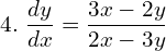 Rendered by QuickLaTeX.com  4. \;\displaystyle \frac{d y}{dx}=\displaystyle \frac{3x-2y}{2x-3y}\\