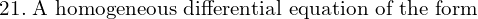 Rendered by QuickLaTeX.com  21.\;\text{A homogeneous differential equation of the form}\; \\