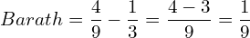  Barath = \dfrac{4}{9}-\dfrac{1}{3} = \dfrac{4-3}{9}=\dfrac{1}{9}\\ 