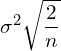 \sigma^{2}\sqrt{\dfrac{2}{n}}\\