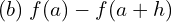  (b)\; f(a)-f(a+h)\\ 