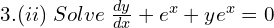 Rendered by QuickLaTeX.com  3. (ii) \; Solve\; \frac{dy}{dx}+e^{x}+ye^{x}=0 \\