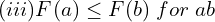 Rendered by QuickLaTeX.com  (iii) F(a)\le F(b)\; for\; a\lt b\\