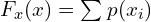Rendered by QuickLaTeX.com F_{x}(x)=\sum_{}^{}p(x_{i})    \\