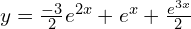 Rendered by QuickLaTeX.com  y=\frac{-3}{2}e^{2x}+e^{x}+\frac{e^{3x}}{2}\\