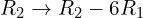Rendered by QuickLaTeX.com R_{2}\rightarrow R_{2}-6R_{1}
